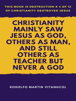 cover image of Christianity Mainly Saw Jesus as God, Others as Man, and Still Others as Teacher But Never a God